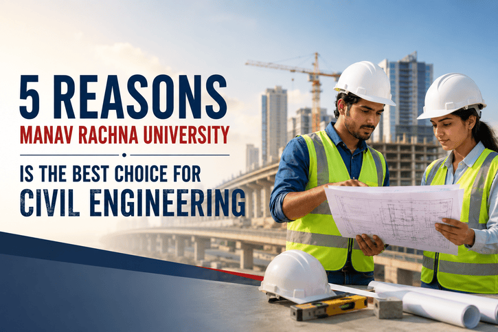 5 Reasons Manav Rachna University is the Best Choice for Civil Engineering